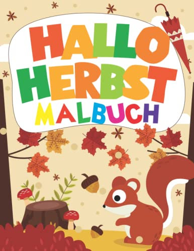 Hallo Herbst Malbuch Für Kinder: Schöne, Einfache Malvorlagen Zum Ausmalen Mit Kürbissen Pilzen, Eicheln, Blättern, Eichhörnchen, Rehen, Eulen Und ... Jungen Und Mädchen Im Alter Von 4-8 Jahren