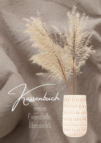 Kassenbuch DIN a 4 (modernes Pampasgras Design) für Kleinunternehmer, Vereine oder privat als Haushaltsbuch bzw. Budgetplaner / Finanzplaner -: es ... Eingaben und Ausgaben verwalten und notieren