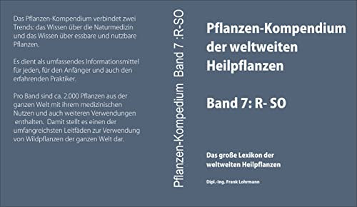 Pflanzen-Kompendium der weltweiten Heilpflanzen Band 7: R-SO: Das große Lexikon der weltweiten Heilpflanzen