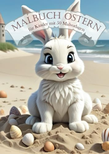Malbuch Ostern für Kinder: Versüße die Osterzeit mit 50 fröhlichen Bildern zum Ausmalen – Ideal für kleine Künstler ab 6 Jahren.