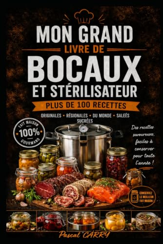 100 RECETTES BOCAUX & STÉRILISATEUR: Conserves maison, plats préparés, légumes, fruits et recettes traditionnelles à conserver toute l'année