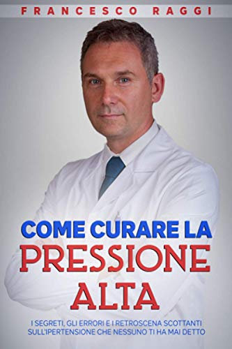 Come curare la pressione alta: i segreti, gli errori e i retroscena scottanti sull'ipertensione che nessuno ti ha mai detto