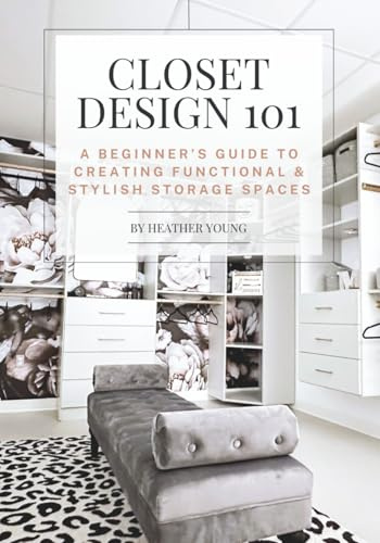 Closet Design 101: A Beginner's Guide to Creating Functional & Stylish Storage Spaces
