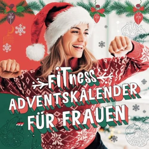 Fitness Adventskalender für Frauen: 24 Tage Fitness, Spaß und Entspannung für Frauen | Ein Adventskalender mit Workouts und Ausmalbildern für Wohlbefinden & festliche Stimmung