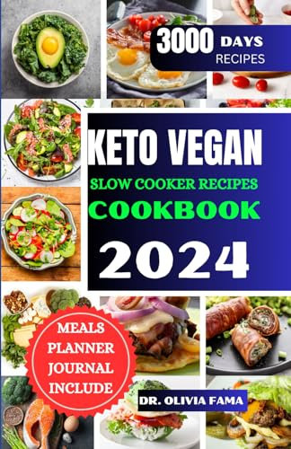 KETO VEGAN SLOW COOKER RECIPES COOKBOOK 2024: The Ultimate Healthy Recipes Quick and Easy Super Delicious Wholesome