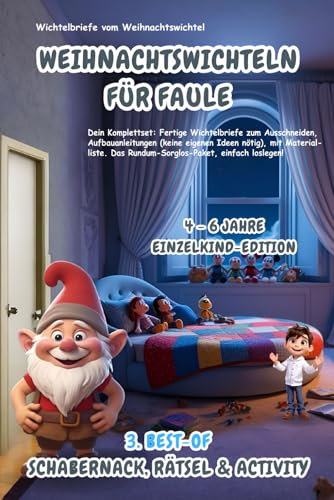 Wichtelbriefe vom Weihnachtswichtel Weihnachtswichteln für Faule: 3. Best-of Schabernack, Rätsel & Activity (4-6 Jahre) Einzelkind-Edition: ... eigenen Ideen nötig). Rundum-Sorglos-Paket!