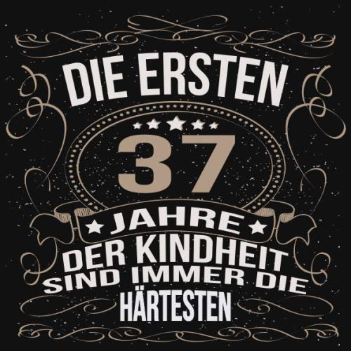 Die ersten 37 Jahre der Kindheit sind immer die härtesten: Cooles Geschenk zum Geburtstag Geburtstagsparty Gästebuch Männer Frauen Eintragen von ... Seiten / Luftschlangen schnörkel gold schwarz