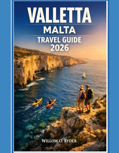VALLETTA MALTA TRAVEL GUIDE 2026: Remarkable Adventures, Expert Guidance, and Hidden Local Gems”