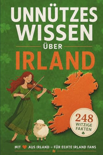 Unnützes Wissen über Irland – Die Grüne Insel für Klugscheißer: Zum Blöken witzige Fakten, schräge Rekorde & ein irisches Quiz – zum Lachen, Schenken & Weitererzählen