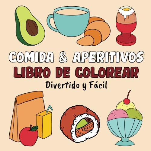 Comida & Aperitivos Libro de Colorear Divertido y Fácil: 60 Imágenes Grandes y Sencillas para Adultos y Niños (Libros para colorear fáciles y divertidos)