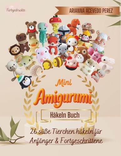 Mini Amigurumi Häkeln Buch: 26 süße Tierchen häkeln für Anfänger & Fortgeschrittene