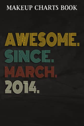 Makeup Charts Book :Awesome Since March 2014 8 Years Old 8th Birthday Gift: Gifts for Friends:Makeup Eyes and Face Charts Model Size 6x9 110 Blank ... to ... Design (Makeup Artists Portfolio No