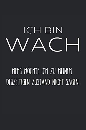 Ich bin wach: Notizbuch Liniert 120 Seiten. Soft Cover 6x9 Zoll, ca. DIN A5 15x22cm. Ideales Geschenk für Ironie und Sarkasmus Liebhaber.