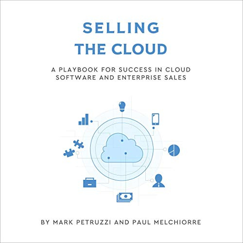 Selling the Cloud: A Playbook for Success in Cloud Software and Enterprise Sales