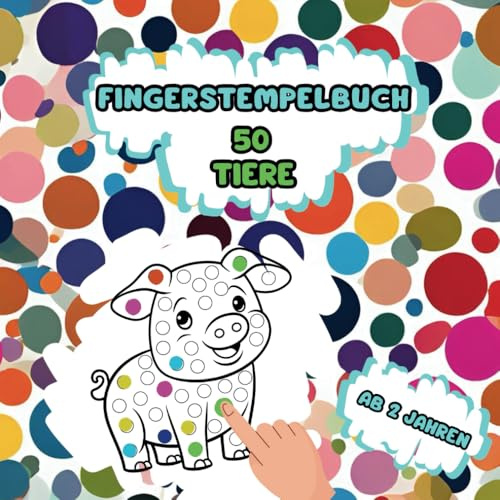 Fingerstempelbuch Tiere: ab 2 Jahren, 50 Tiermotive zum Stempeln mit den Fingern, Malbuch, Stempelbuch, Kindermalbuch, Fingerfarben Stempelbuch, ... Kinderbeschäftigung, Fingerabdrücke
