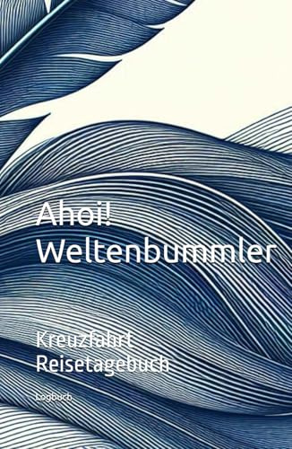 Ahoi! Weltenbummler: Kreuzfahrt Reisetagebuch Logbuch
