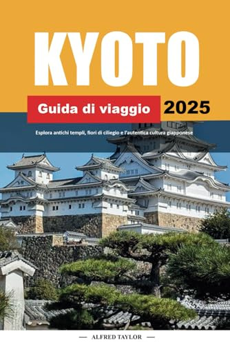 GUIDA DI VIAGGIO KYOTO 2025: Esplora antichi templi, fiori di ciliegio e autentica cultura giapponese