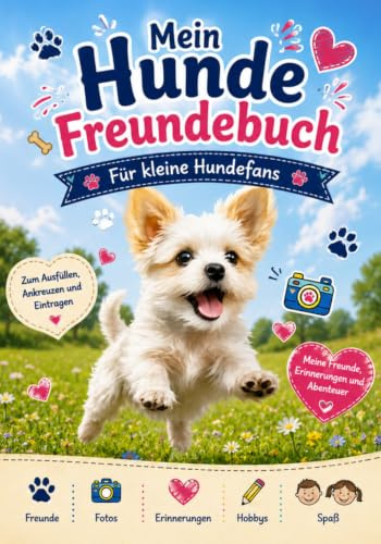 Mein Hunde Freundebuch: Dein Erinnerungsbuch für Freunde, Hunde und schöne Momente.Zum Ausfüllen, Malen und Einkleben für kleine Hundefans. (Freundebücher für Kinder)