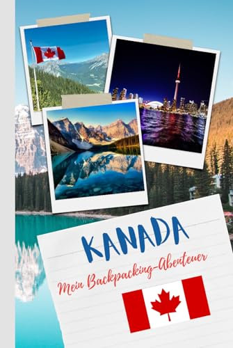 Kanada Reisetagebuch für dein Backpacking-Abenteuer mit 120 farbigen Innenseiten im handlichen DIN A5-Bereich: Dein Notizbuch zur Vorbereitung, ... an deine unvergessliche Reise nach Kanada