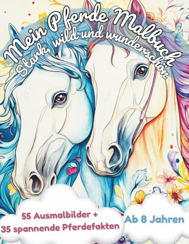 Mein Pferde Malbuch: Stark, wild & wunderschön | ab 8 Jahren | Malen & Lernen | Ausmalbilder & spannende Pferdefakten