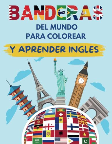 BANDERAS DEL MUNDO PARA COLOREAR Y APRENDER INGLES: Una Aventura Colorida para Todas las Edades: ¡Aprende Países Jugando y Domina el English Terme! ... y Conocimiento Geográfico! english