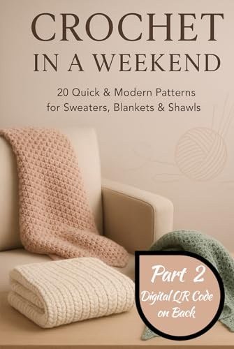 Crochet in a Weekend: 20 Quick & Modern Patterns for Sweaters, Blankets & Shawls