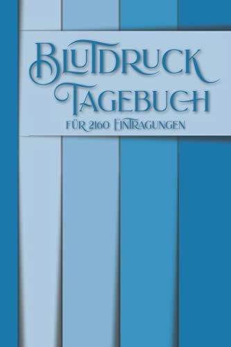 Blutdruck Tagebuch für 2160 Eintragungen: Der Blutdruckpass zum täglichen Eintragen der Blutdruckmesswerte