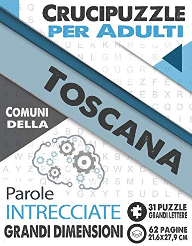 Crucipuzzle per Adulti : Comuni della Toscana: Parole intrecciate con le città e villaggi d'Italia | Prenota 16: regione Toscana | 31 Puzzle con ... lettere & grandi dimensioni (21,6x27,9cm)
