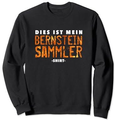 Bernsteinsammler Bernsteinsammlerin Bernstein Geschenk Sweatshirt