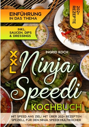 XXL Ninja Speedi Kochbuch: Mit Speed ans Ziel! Mit über 202+ Rezepten speziell für den Ninja Speedi Multikocher