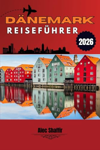 DÄNEMARK REISEFÜHRER 2026: Dem Licht durch Schlösser, Kanäle und ruhige Straßen folgen