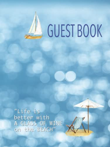 Life is Better with a Glass of Wine on The Beach, Big Guest Book: 200 Guests or Visitors to Sharing Experience, Beach House Vacation Guest Book