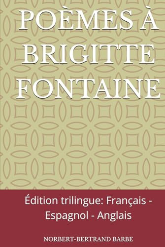 POÈMES À BRIGITTE FONTAINE: Édition trilingue: Français - Espagnol - Anglais