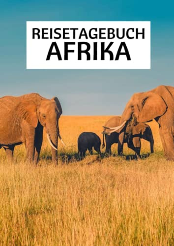 Reisetagebuch Afrika: zum ausfüllen mit vorgedruckten Seiten für deine Reiseerinnerungen und Reiseplanung (inkl. Notfallkontakte, Checklisten, Budgetplaner uvm.)