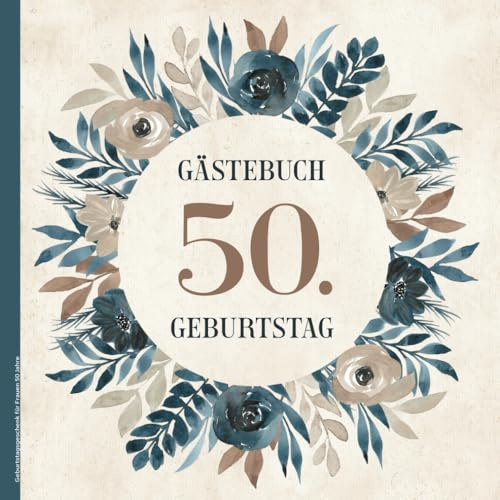Geburtstagsgeschenk für Frauen 50 Jahre: Gästebuch zum 50. Geburtstag schönes Geschenk 50 Jahre das Geburtstagsgästebuch für Erinnerungen der Gäste Buch für Glückwünsche und Fotos zum Eintragen