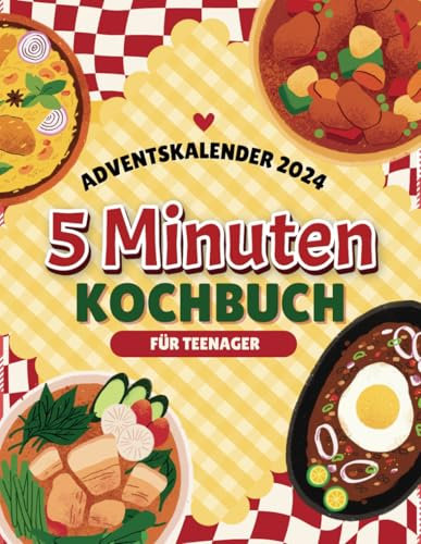 5-Minuten-Kochbuch für Teenager - Adventskalender: 24 schnelle und einfache Rezepte für die Vorweihnachtszeit