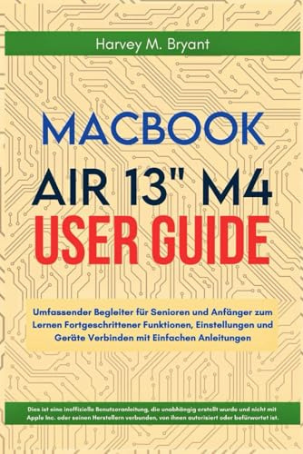 MacBook Air 13 M4 User Guide 2025: Guida Completa per Anziani e Principianti per Imparare Funzionalità Avanzate, Impostazioni e Collegare Dispositivi con Semplici Istruzioni