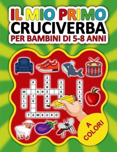 Il Mio Primo Cruciverba Per Bambini di 5-8 anni: Divertiti con il Libro di Cruciverba per Bambini. più di 300 Parole crociate su temi differenti per ... in modo divertente ed efficace. con soluzioni
