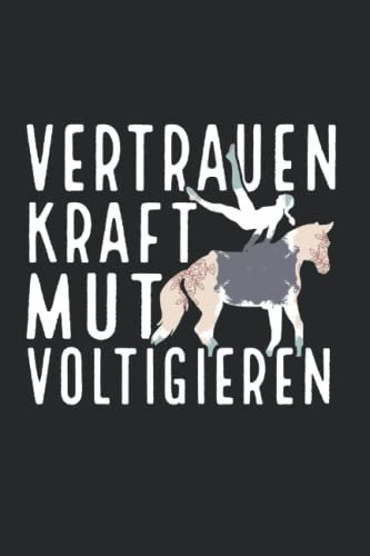 vertrauen kraft Mut voltigieren: Voltigieren Notizbuch super Notizblock für Voltigiererinen und Pferdesportlerinen für das Voltigieren. Ideal für tägliche Notizen und Aufzeichnungen als Geschenk