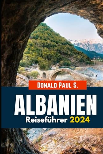 Albanien Reiseführer 2024: Entdecken Sie verborgene Juwelen, malerische Landschaften und reiche Kultur in Europas aufstrebendem Reiseziel (Global Explorer's Guide)
