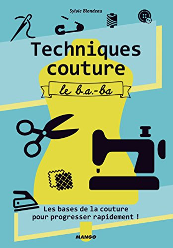 Techniques couture, le b.a.-ba: Les bases de la couture pour progresser rapidement ! (Collection à définir-mango art) (French Edition)