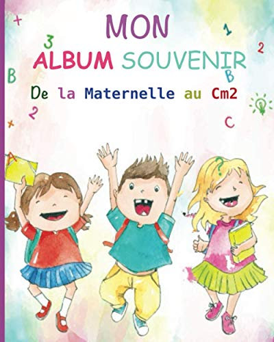 Album souvenir de la maternelle au CM2 De 3 à 11 ans: Journal de bord 60 pages Grand format Intérieur en couleur à personnaliser Une couleur par année ... original à offrir idéal à la rentrée scolaire