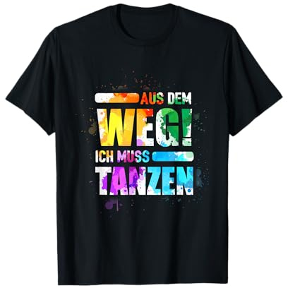 Aus Dem Weg Ich Muss Tanzen! T-Shirt