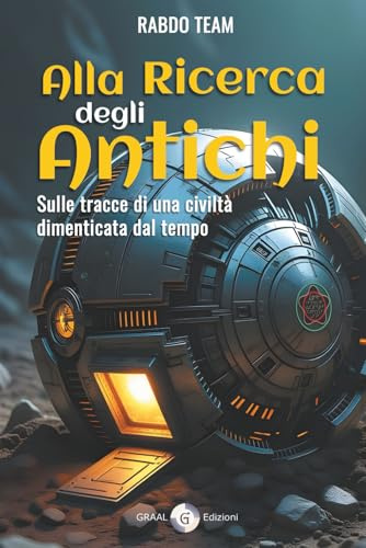 Alla Ricerca degli Antichi: Sulle tracce di una civiltà dimenticata dal tempo: 2