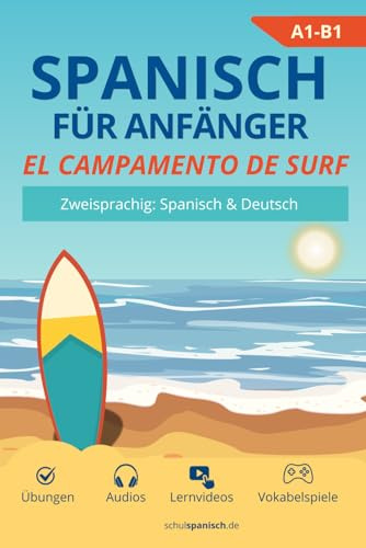 Spanisch lernen für Anfänger: El campamento de surf: Zweisprachige Sommergeschichte in 20 Kapiteln. Mit Übungen, Audios & Online-Vokabelspielen ... schulspanisch.de – Das Komplettpaket (A1–B2))