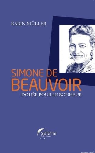 Simone de Beauvoir: Douée pour le bonheur