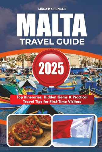 MALTA TRAVEL GUIDE 2025: Top Itineraries, Hidden Gems & Practical Travel Tips for First-Time Visitors