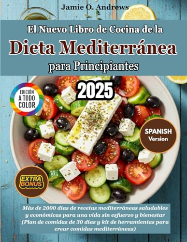 El Nuevo Libro de Cocina de la Dieta Mediterránea para Principiantes 2025: Más de 2000 días de recetas mediterráneas saludables y económicas para una vida sin esfuerzo y bienestar