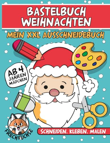Bastelbuch Weihnachten: Mein XXL Ausschneidebuch - Ab 4 Jahren - Schneiden , Kleben , Malen - Erwecke mit diesem tollen Buch deine Kreativität - Die ... Weihnachten genutzt und aufgehängt werden