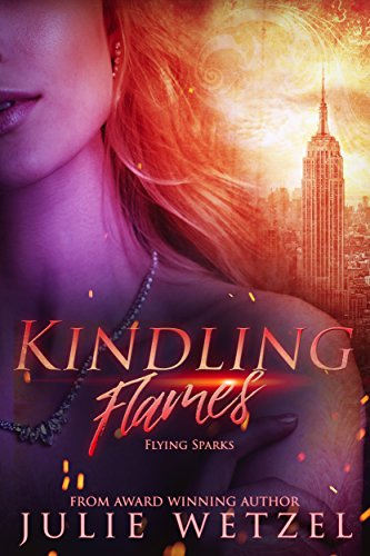 Kindling Flames: Flying Sparks (The Ancient Fire Series Book 2)